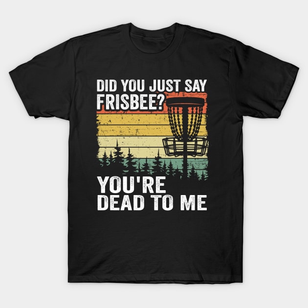 Did You Say Frisbee? Funny Vintage Disc Golf Gift T-Shirt by Kuehni